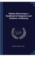Modern Microscopy; A Handbook for Beginners and Students, Combining