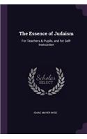 The Essence of Judaism: For Teachers & Pupils, and for Self-Instruction