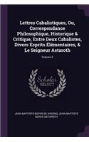 Lettres Cabalistiques, Ou, Correspondance Philosophique, Historique & Critique, Entre Deux Cabalistes, Divers Esprits Élémentaires, & Le Seigneur Astaroth; Volume 2