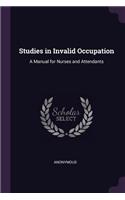 Studies in Invalid Occupation: A Manual for Nurses and Attendants