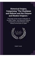 Historical Origins, Comprising The Chaldæan and Hebrew and the Chinese and Hindoo Origines.