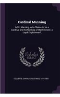 Cardinal Manning: Is Dr. Manning, who Claims to be a Cardinal and Archbishop of Westminster, a Loyal Englishman?