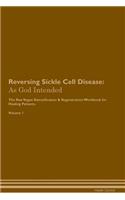 Reversing Sickle Cell Disease: As God Intended the Raw Vegan Plant-Based Detoxification & Regeneration Workbook for Healing Patients. Volume 1