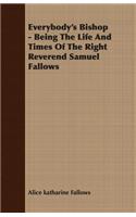 Everybody's Bishop - Being the Life and Times of the Right Reverend Samuel Fallows