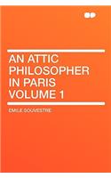 An Attic Philosopher in Paris Volume 1