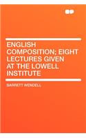 English Composition; Eight Lectures Given at the Lowell Institute