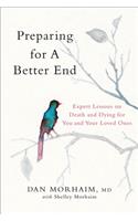 Preparing for a Better End: Expert Lessons on Death and Dying for You and Your Loved Ones