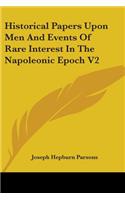 Historical Papers Upon Men And Events Of Rare Interest In The Napoleonic Epoch V2
