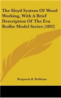 Sloyd System Of Wood Working, With A Brief Description Of The Eva Rodhe Model Series (1892)