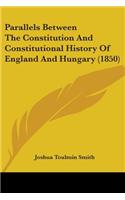 Parallels Between The Constitution And Constitutional History Of England And Hungary (1850)