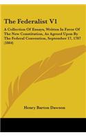 The Federalist V1: A Collection Of Essays, Written In Favor Of The New Constitution, As Agreed Upon By The Federal Convention, September 17, 1787 (1864)(English)