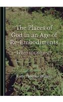 Places of God in an Age of Re-Embodiments: What Is Culture?