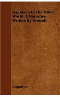 Napoleon In The Other World. A Narrative Written By Himself