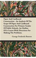 Paper And Cardboard Construction - An Analysis Of The Scope Of Paper And Cardboard Construction For Primary Grades Of Public Schools. An Outline Of A Course With Directions For Making The Problems.