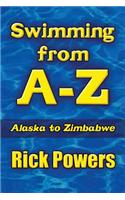 Swimming from A-Z: Alaska to Zimbabwe(English)