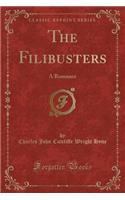 The Filibusters: A Romance (Classic Reprint)(English)