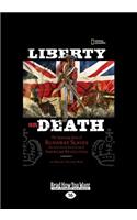 Liberty or Death: The Surprising Story of Runaway Slaves Who Sided with the British During the American Revolution (Large Print 16pt)