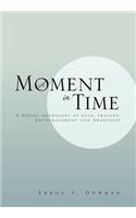 A Moment In Time: A Poetic Anthology of Love, Tragedy, Encouragement, and Awareness: A Poetic Anthology of Love, Tragedy, Encouragement, and Awareness(English)