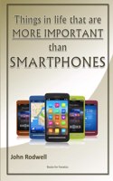 Things in life that are more important than Smartphones