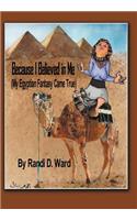Because I Believed in Me (My Egyptian Fantasy Came True): My Egyptian Fantasy Came True