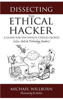 Dissecting the Ethical Hacker: A guide for the Wine'n Cheese Crowd (a.k.a. Suits & Technology Executives)