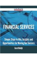 Financial Services - Simple Steps to Win, Insights and Opportunities for Maxing Out Success
