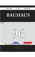 Bauhaus 96 Success Secrets - 96 Most Asked Questions on Bauhaus - What You Need to Know