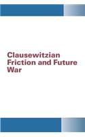 Clausewitzian Friction and Future War: (English)
