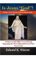 Is Jesus God? (Vol 1)