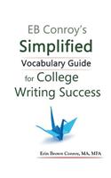 EB Conroy's Simplified Vocabulary Guide: For College Writing Success(English)
