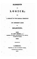 Elements of Logick, Or, a Summary of the General Principles and Different Modes of Reasoning
