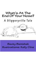 What's At The End Of Your Nose?: A Slipperyville Tale
