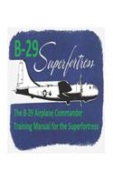 B-29 Airplane Commander Training Manual for the Superfortress. By