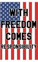 With Freedom Comes Responsibility: Happy Independence Day Notebooks & Journals 100 Pages