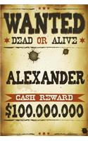 Alexander Wanted Dead Or Alive Cash Reward $100,000,000: Western Name Notebook Journal