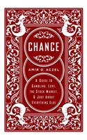 Chance: A Guide to Gambling, Love, the Stock Market, and Just about Everything Else