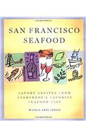 San Francisco Seafood: Savory Recipes from Everybodys Favorite Seafood City