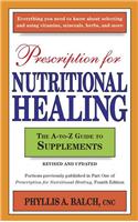 Prescription for Nutritional Healing: The A-To-Z Guide to Supplements