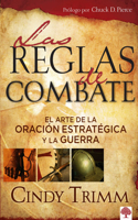 Reglas de Combate: El Arte de la Oración Estratégica Y La Guerra Espiritual / The Rules of Engagement: El Arte de la Oración Estratégica Y La Guerra Espiritual