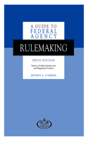 Guide to Federal Agency Rulemaking, Sixth Edition