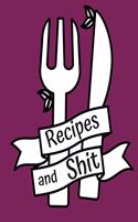 Recipes and Shit
