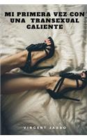Mi primera vez con una transexual caliente: Emocionantes Historias de Sexo con Transexuales, Transgender / Shemale / Ladyboy, y jóvenes homosexuales (Spanish edition)