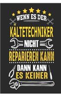 Wenn es der Kältetechniker nicht reparieren kann dann kann es keiner: Notizbuch, Geschenk Buch mit 110 linierten Seiten