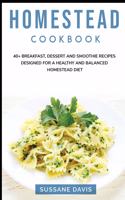 Homestead Cookbook: 40+ Breakfast, Dessert and Smoothie Recipes designed for a healthy and balanced Homestead diet