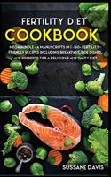 Fertility Cookbook: MEGA BUNDLE - 4 Manuscripts in 1 - 160+ Fertility - friendly recipes including breakfast, side dishes and desserts for a delicious and tasty diet