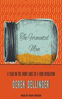 Fermented Man Lib/E: A Year on the Front Lines of a Food Revolution