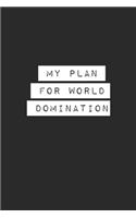 My Plan for World Domination Lined Notebook Journal