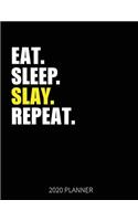 Eat Sleep Slay Repeat 2020 Planner: Slaying Lazy Weekly Planner Includes Daily Planner & Monthly Overview - Personal Organizer With 2020 Calendar - 8.5x11 Inch White Paper