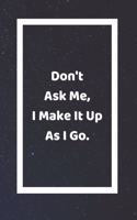 Don't Ask Me I Make It Up As I Go: Funny White Elephant Gag Gifts For Coworkers Going Away, Birthday, Retirees, Friends & Family - Secret Santa Gift Ideas For Coworkers - Really Funny