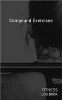 Compound Exercises: Blank Daily Fitness Workout Log Book - Track Exercise Type, Sets, Reps, Weight, Cardio, Calories, Distance & Time - Space to Record Stretches, Warmu